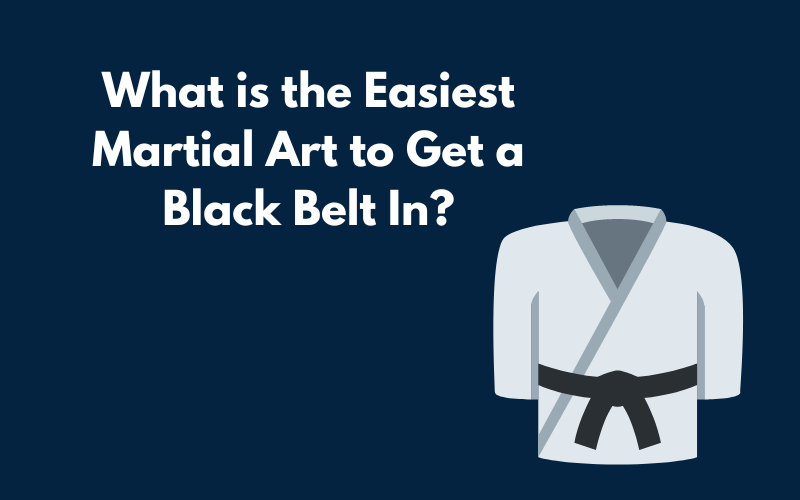 Blog Title Graphic - What is the Easiest Martial Art to Get a Black Belt In?