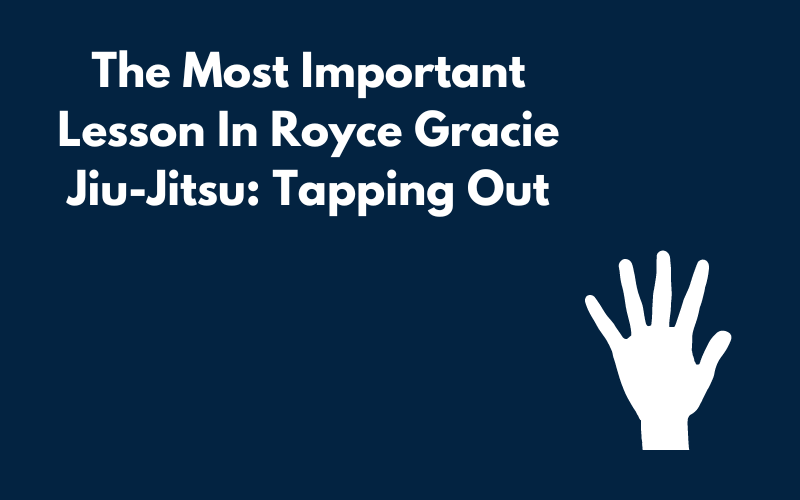 The Most Important Lesson In Royce Gracie Jiu-Jitsu: Tapping Out Blog Title Graphic