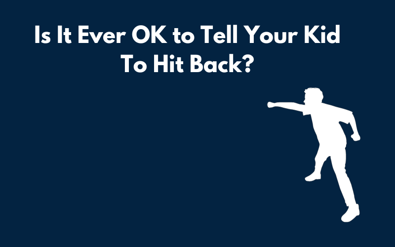 Is It Ever OK to Tell Your Kid To Hit Back? Blog Graphic