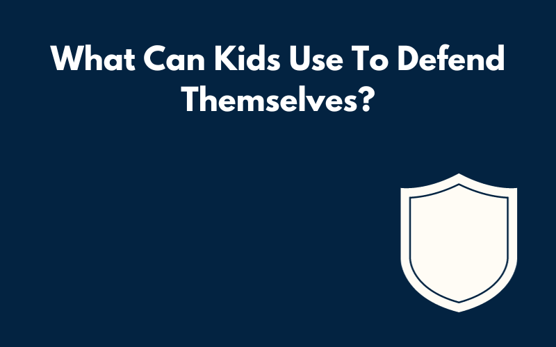 What Can Kids Use To Defend Themselves?