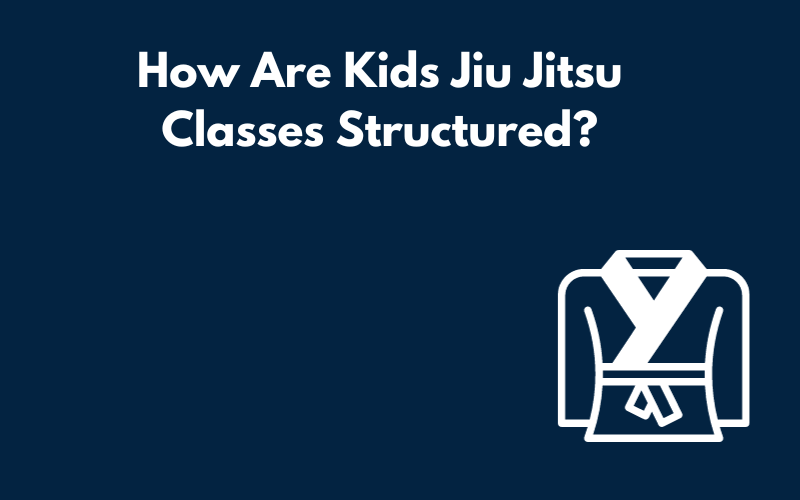 How Are Kids Jiu Jitsu Classes Structured?