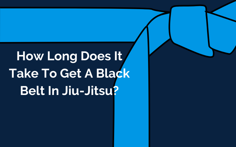 How Long Does it Take to Get a Black Belt in Jiu-Jitsu?