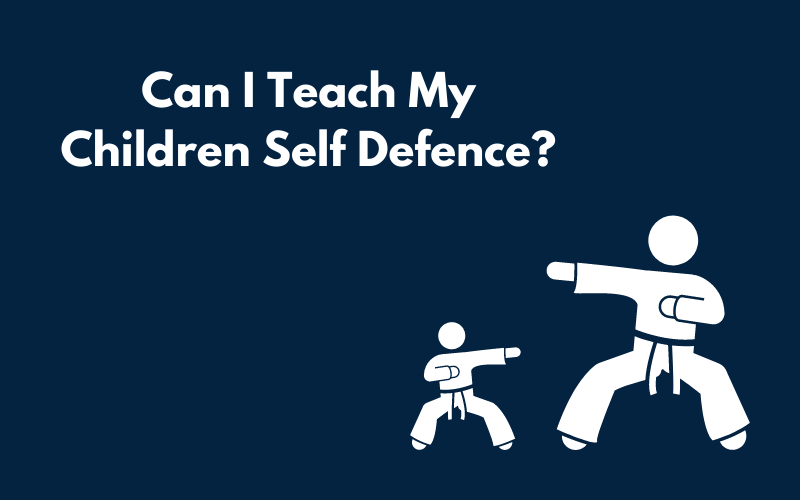 A Canva graphic showing Can I Teach My Children Self Defence?